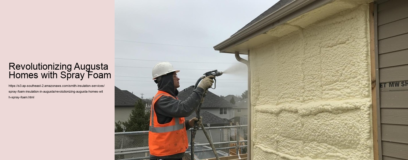 Revolutionizing Augusta Homes with Spray Foam