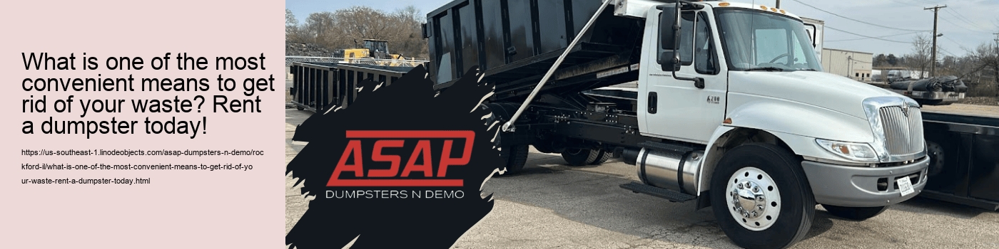 What is one of the most convenient means to get rid of your waste? Rent a dumpster today!