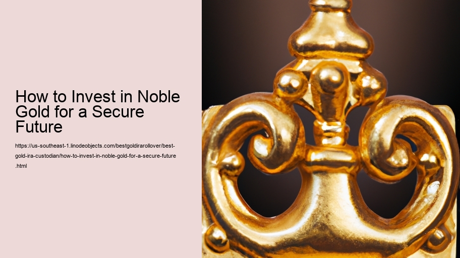 How to Invest in Noble Gold for a Secure Future