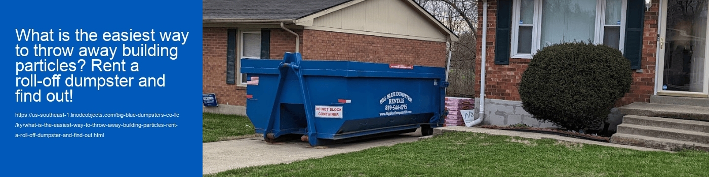 What is the easiest way to throw away building particles? Rent a roll-off dumpster and find out!