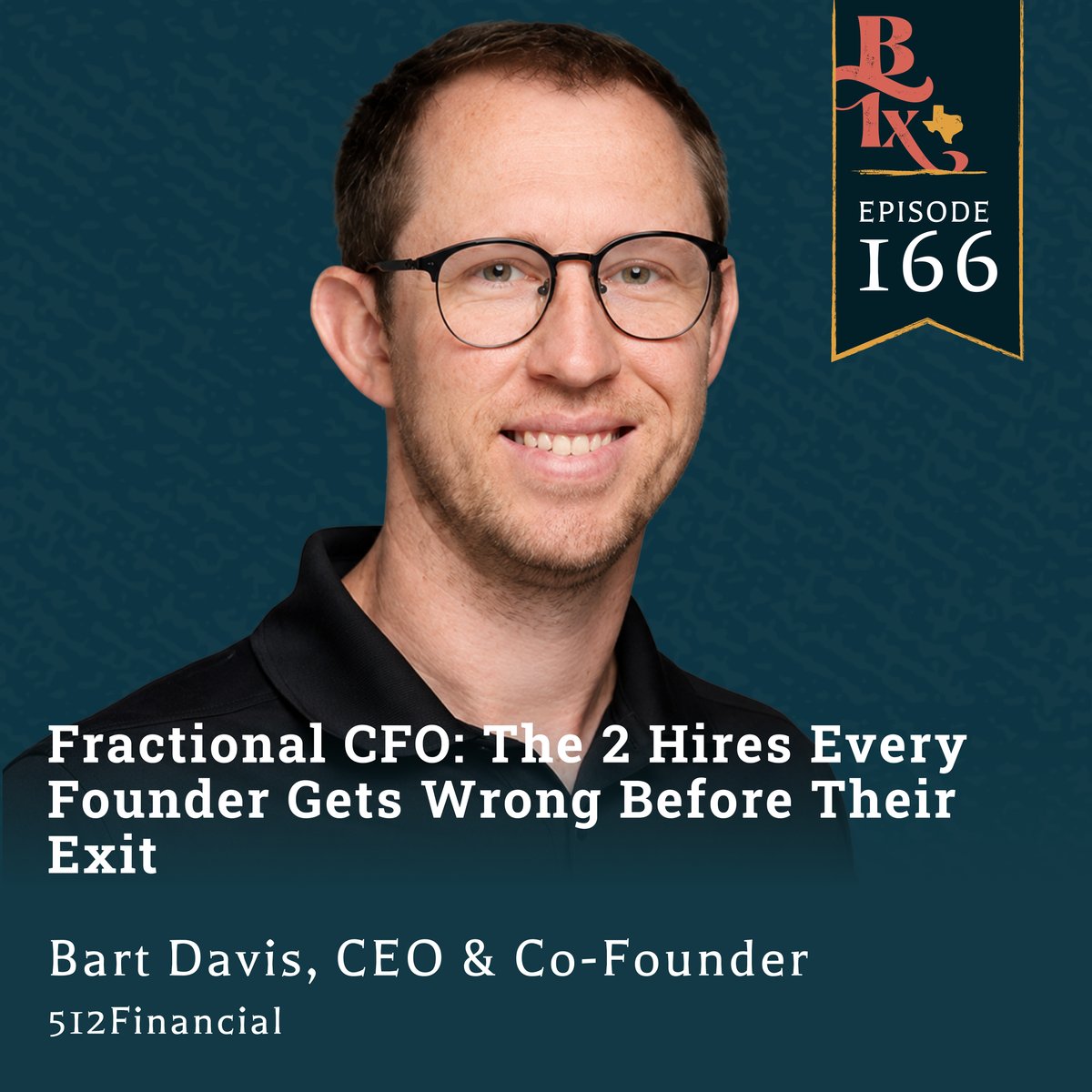 The Building Texas Show — Fractional CFO: The 2 Hires Every Founder Gets Wrong Before Their Exit | Bart Davis