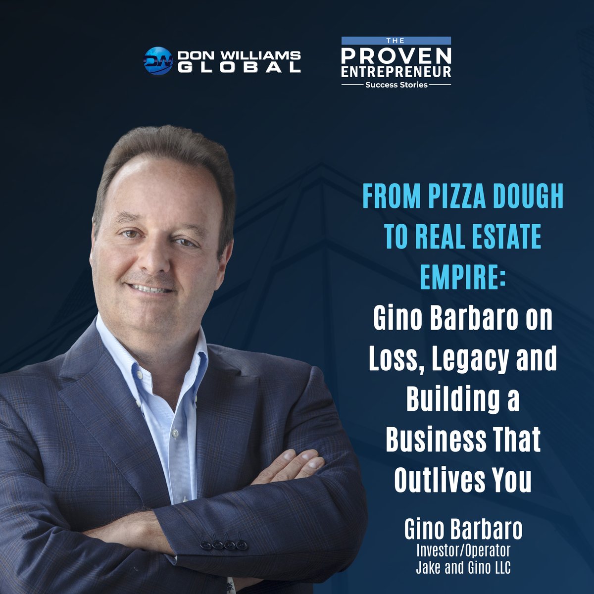 The Proven Entrepreneur — From Pizza Dough to Real Estate Empire: Gino Barbaro on Loss, Legacy and Building a Business That Outlives You