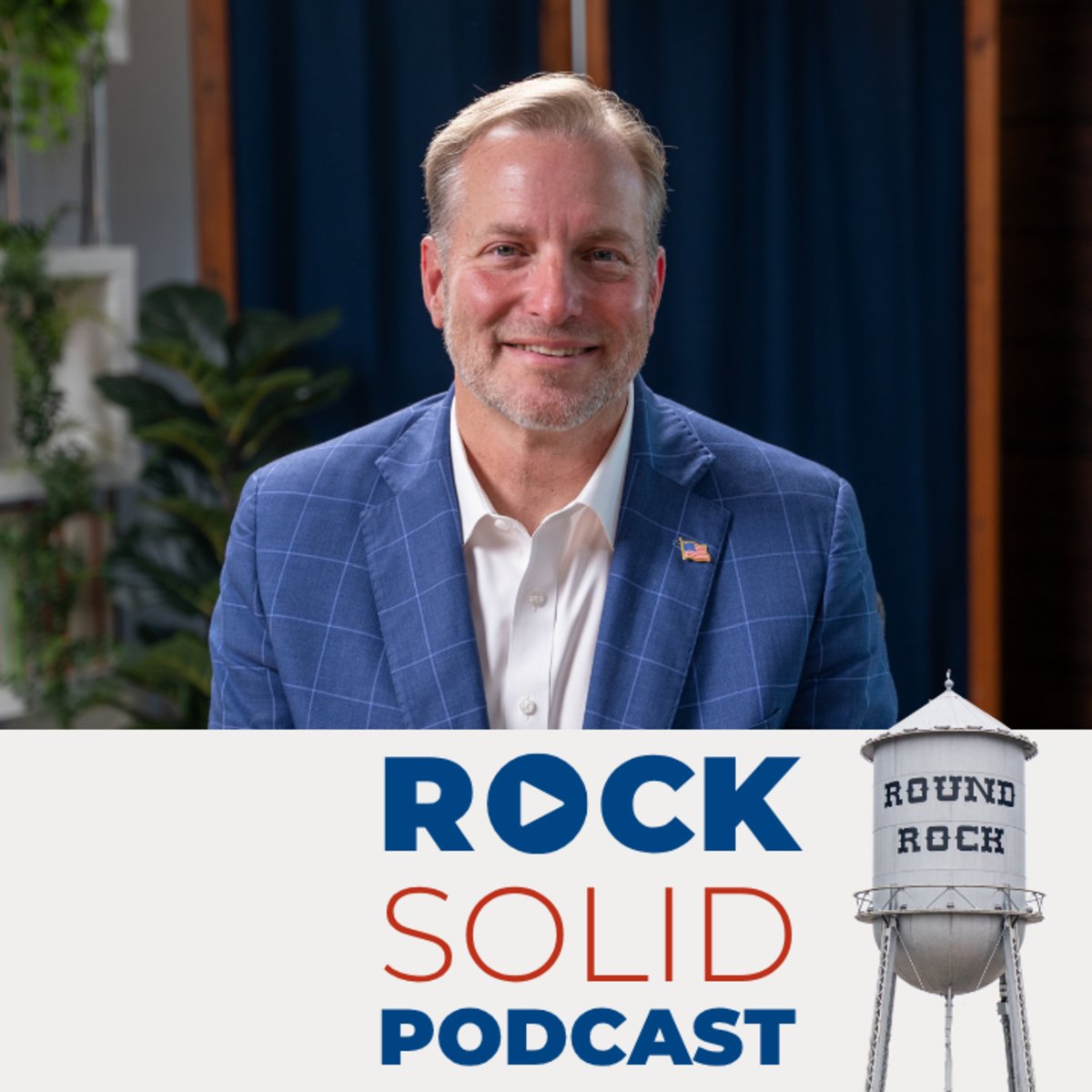 Rock Solid: Round Rock Business Leaders Podcast — Judge Steve Snell | Williamson County’s Explosive Growth