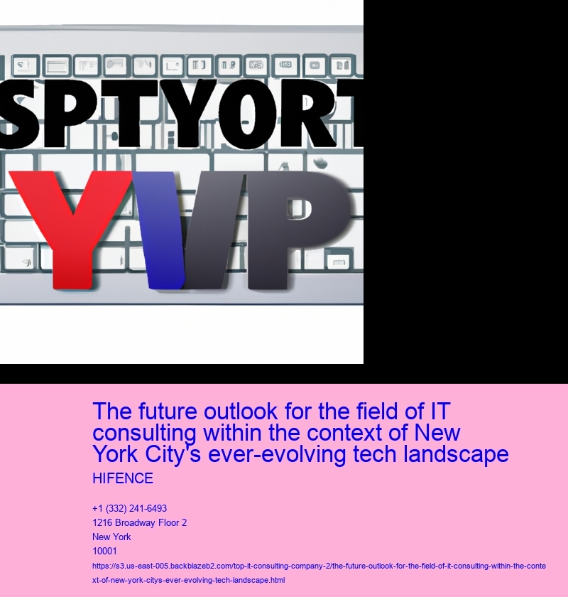 The future outlook for the field of IT consulting within the context of New York City's ever-evolving tech landscape