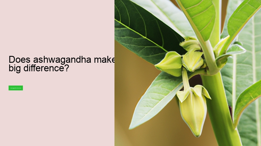 Does ashwagandha make a big difference?