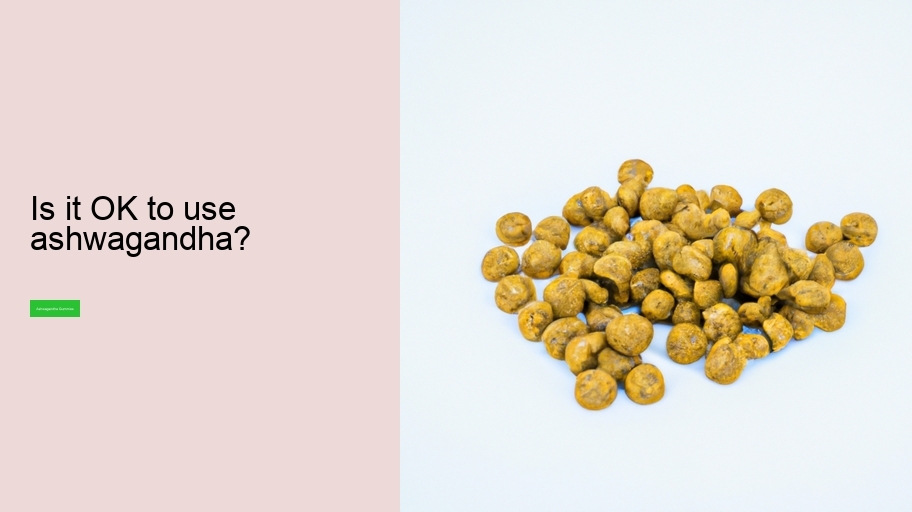 Is it OK to use ashwagandha?