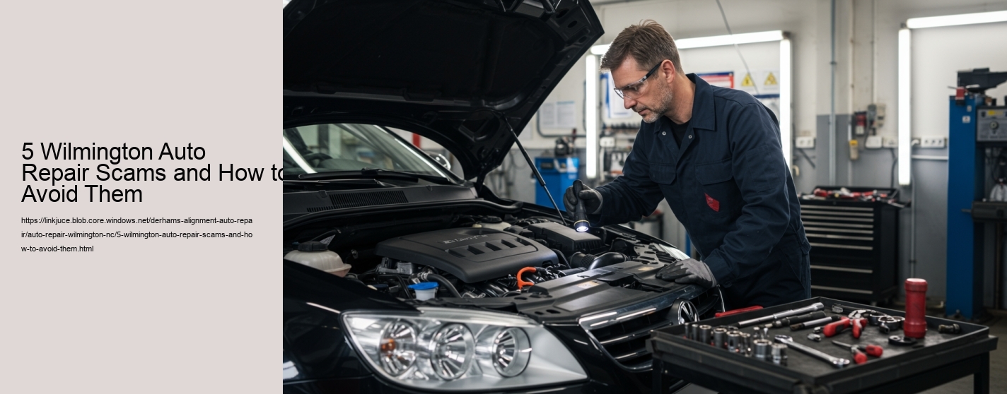 5 Wilmington Auto Repair Scams and How to Avoid Them