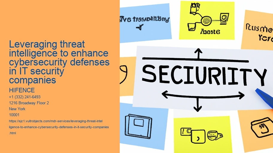 Leveraging threat intelligence to enhance cybersecurity defenses in IT security companies 