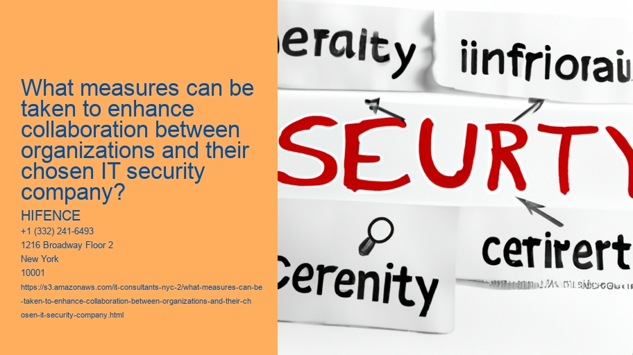 What measures can be taken to enhance collaboration between organizations and their chosen IT security company?