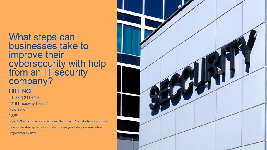 What steps can businesses take to improve their cybersecurity with help from an IT security company?