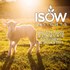 What Is the Purpose of Atonement in the Old Testament? W/ Matthew Foley