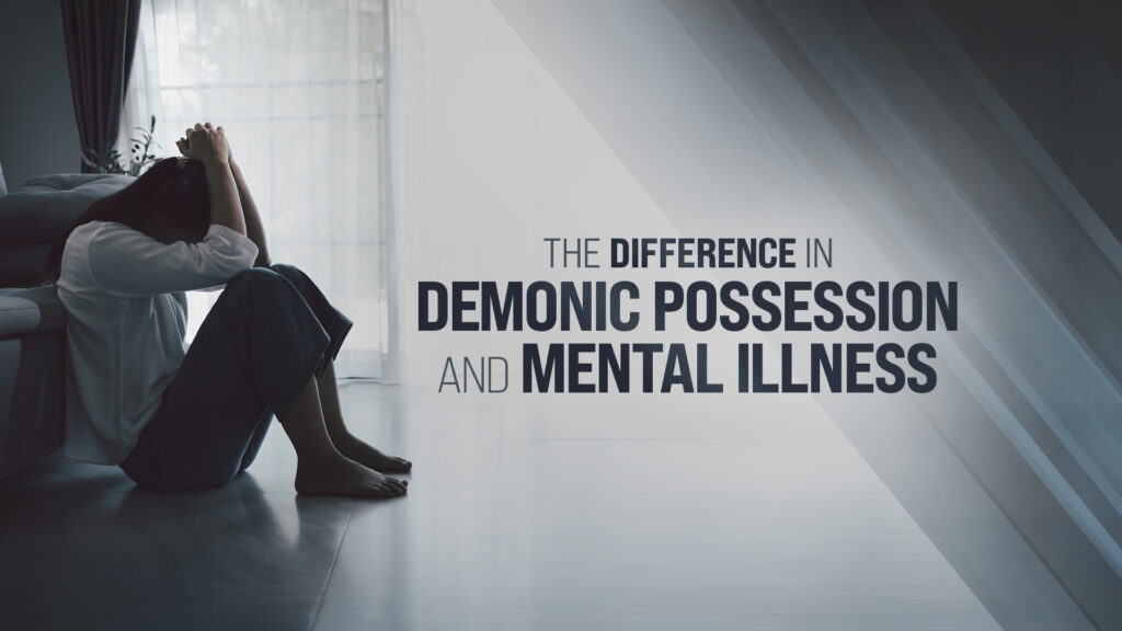 Difference in Demonic Possession and Mental Illness