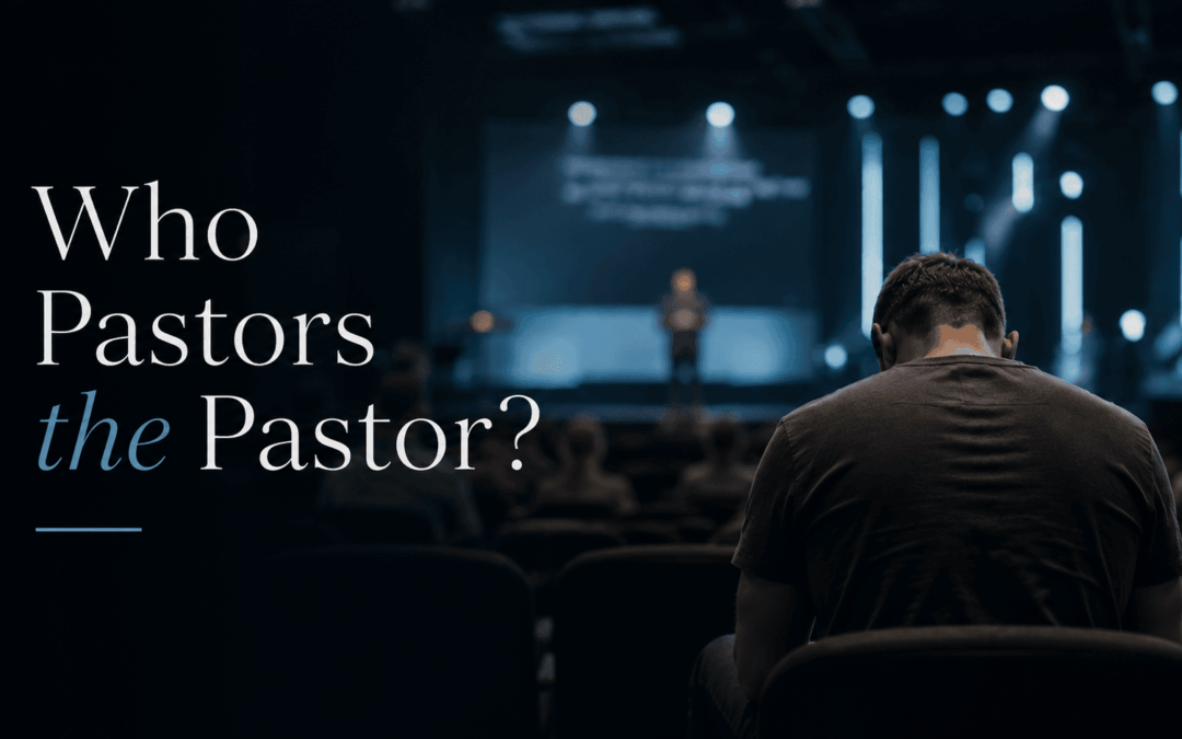 Who Pastors the Pastor?