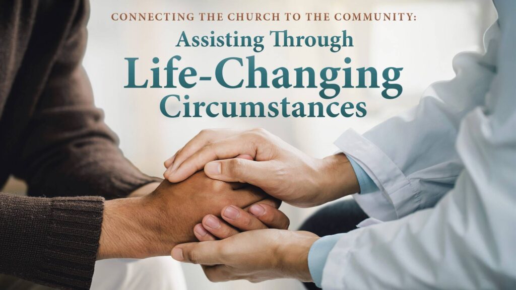 Connecting the Church to the Community: Assisting Through Life-Changing Circumstances