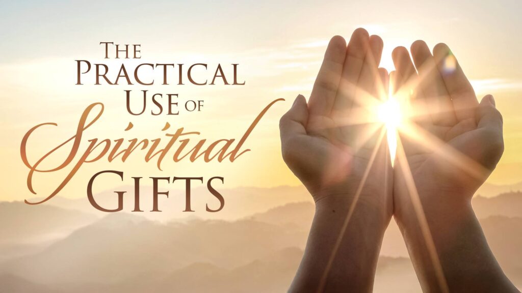 Practical Use of Spiritual Gifts