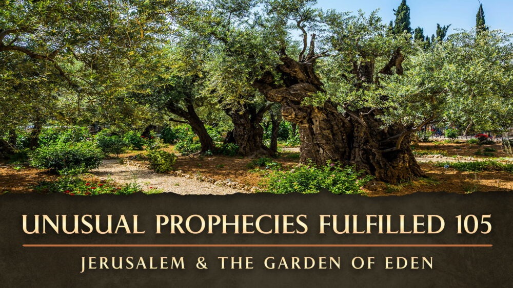 Unusual Prophecies Fulfilled 105: Jerusalem and the Garden of Eden - Online Course