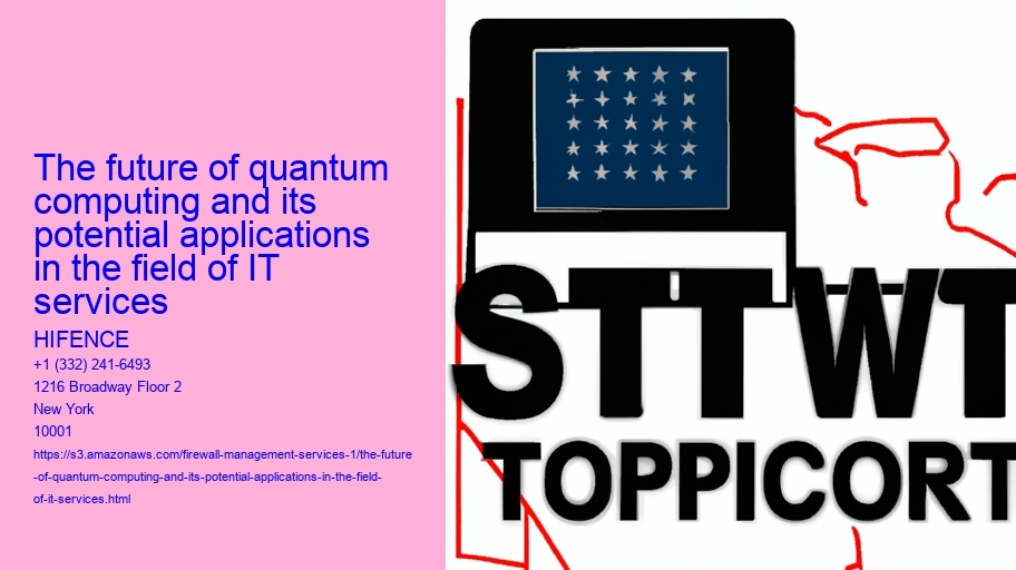 The future of quantum computing and its potential applications in the field of IT services 