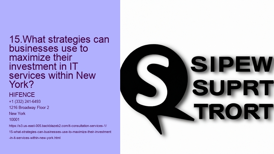 15.What strategies can businesses use to maximize their investment in IT services within New York?