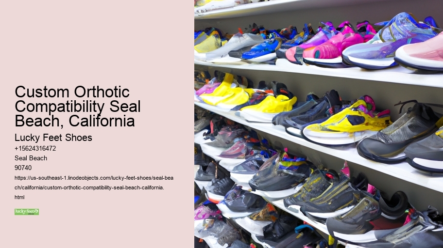 Custom Orthotic Compatibility Seal Beach, California