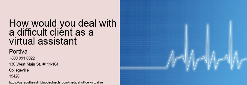 How would you deal with a difficult client as a virtual assistant