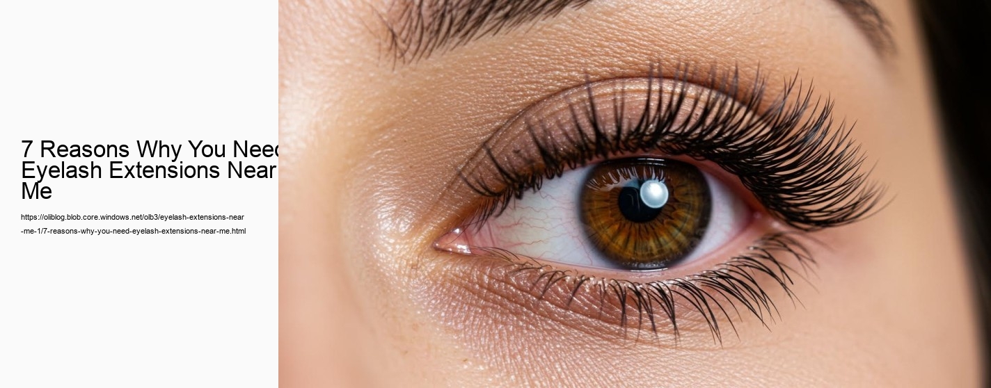 7 Reasons Why You Need Eyelash Extensions Near Me