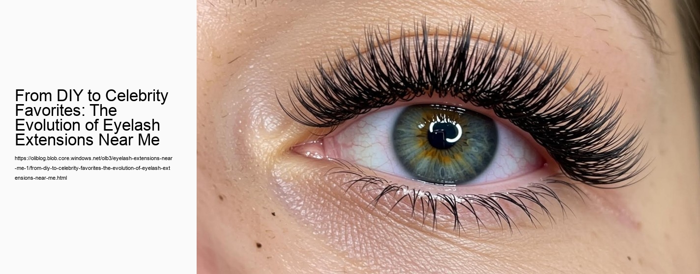 From DIY to Celebrity Favorites: The Evolution of Eyelash Extensions Near Me