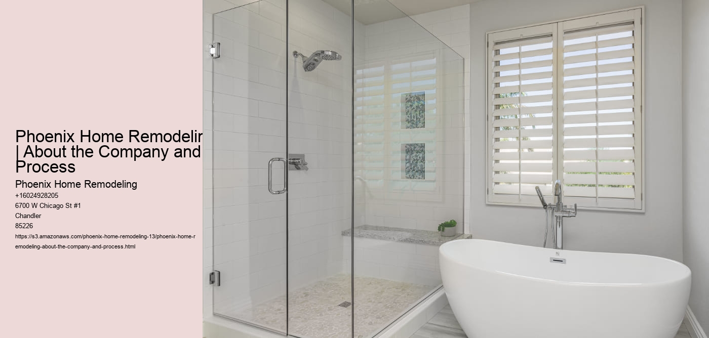 Phoenix Home Remodeling | About the Company and Process Phoenix Home Remodeling Phoenix Home Remodeling | About the Company and Process