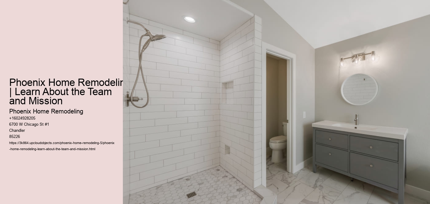 Phoenix Home Remodeling | Learn About the Team and Mission