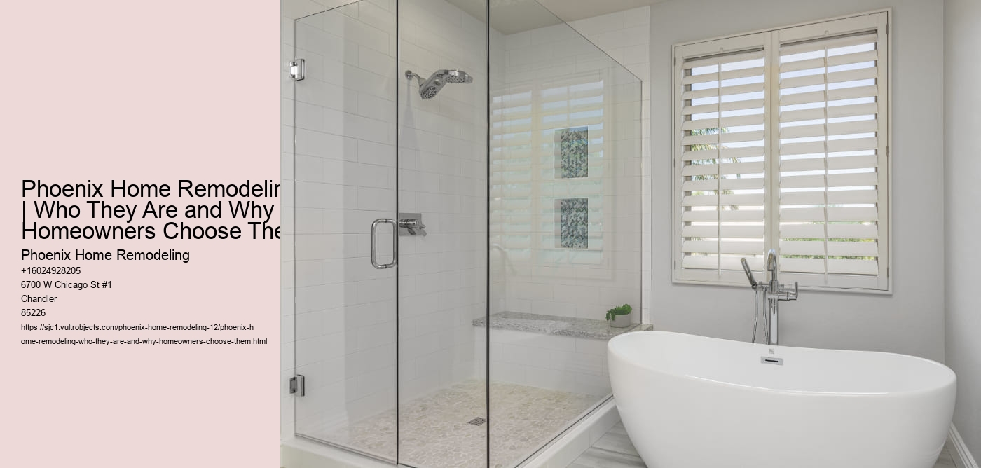 Phoenix Home Remodeling | Who They Are and Why Homeowners Choose Them