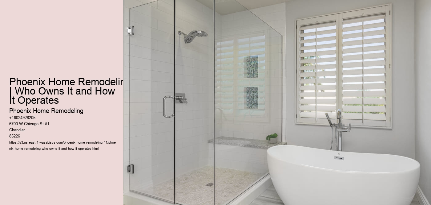 Phoenix Home Remodeling | Who Owns It and How It Operates