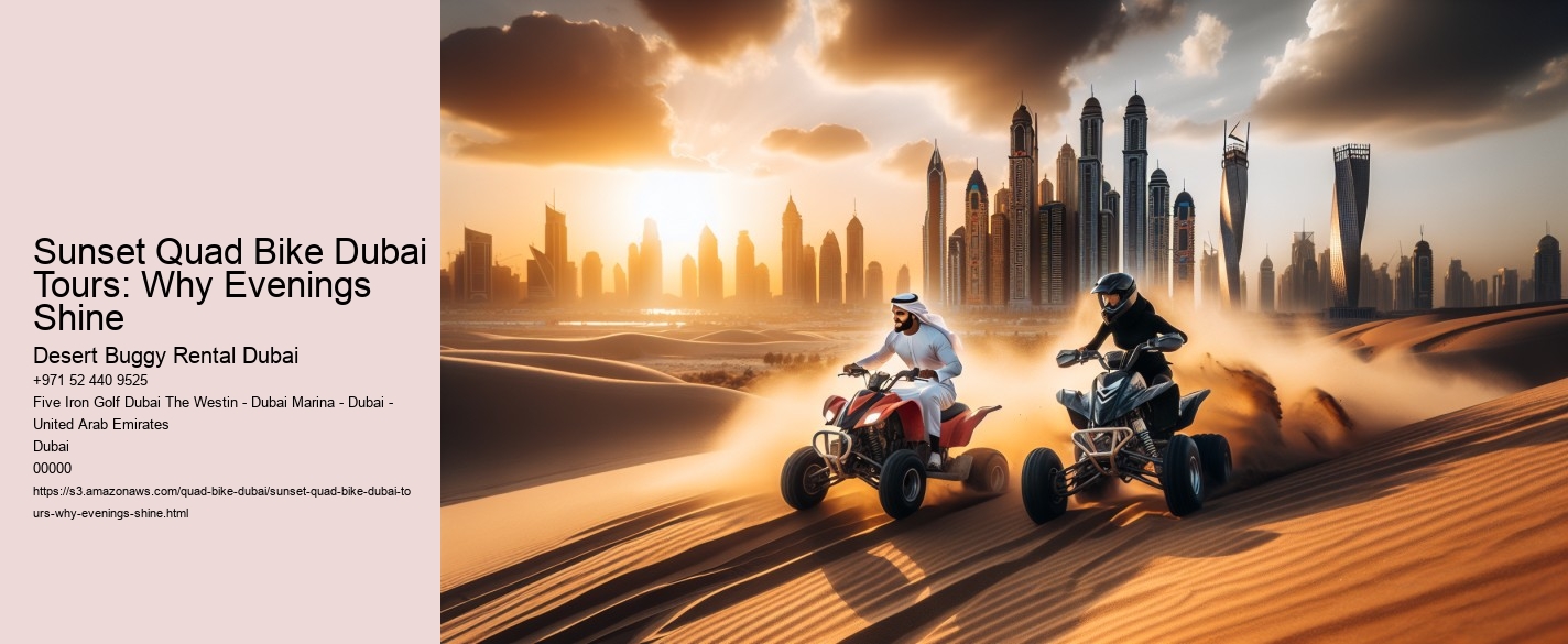 Sunset Quad Bike Dubai Tours: Why Evenings Shine