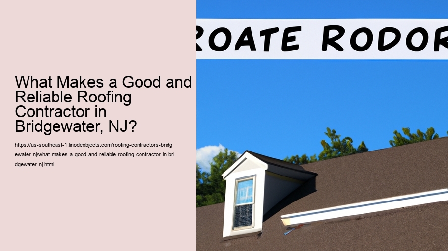 What Makes a Good and Reliable Roofing Contractor in Bridgewater, NJ? 