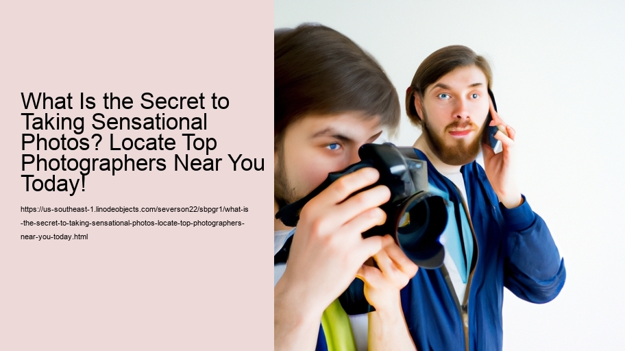 What Is the Secret to Taking Sensational Photos? Locate Top Photographers Near You Today!