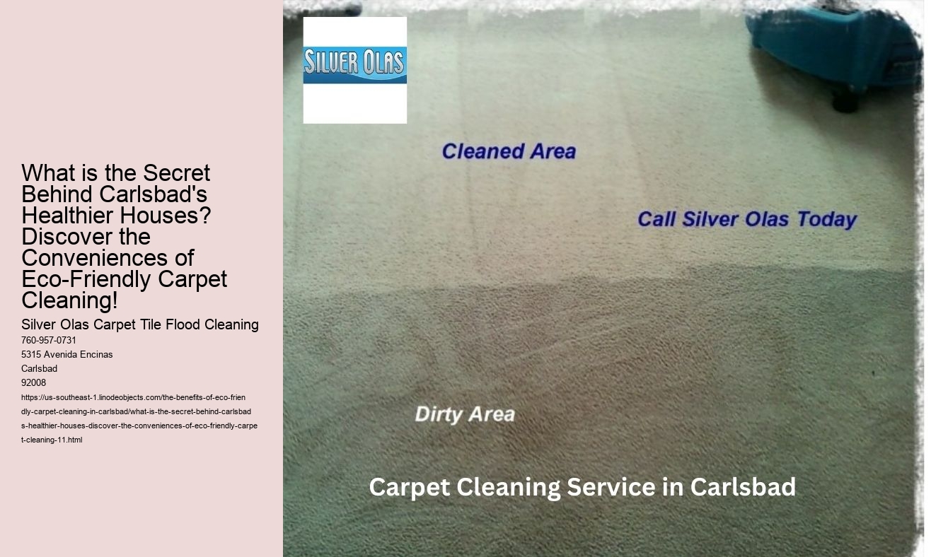 What is the Secret Behind Carlsbad's Healthier Houses? Discover the Conveniences of Eco-Friendly Carpet Cleaning!